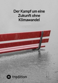 Abbildung von: Der Kampf um eine Zukunft ohne Klimawandel - tredition
