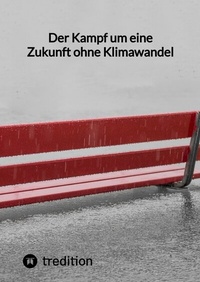 Abbildung von: Der Kampf um eine Zukunft ohne Klimawandel - tredition