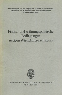 Abbildung von: Finanz- und währungspolitische Bedingungen stetigen Wirtschaftswachstums. - Duncker & Humblot