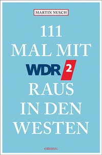 Abbildung von: 111 Mal mit WDR 2 raus in den Westen - Emons Verlag