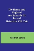 Cover: Die Hanse und England von Eduards III. bis auf Heinrichs VIII. Zeit - ALPHA EDITION
