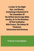 Cover: A Letter to the Right Hon. Lord Bexley, containing a statement to the committee of the British and Foreign Bible Society, as to the relations of that institution, with France, the valleys of Piedmont, Switzerland and Germany - ALPHA EDITION