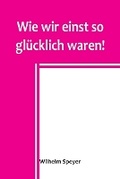 Cover: Wie wir einst so gluecklich waren! - ALPHA EDITION