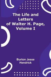 Enlarge image Cover: The Life and Letters of Walter H. Page, Volume I - ALPHA EDITION
