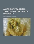 Cover: A Concise Practical Treatise on the Law of Property - Rarebooksclub.com