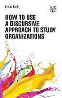 Enlarge image Cover: How to Use a Discursive Approach to Study Organizations - Edward Elgar Publishing