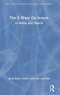 Cover: The K-Wave On-Screen - Routledge