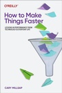 Cover: How To Make Things Faster - O'Reilly