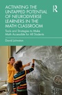 Cover: Activating the Untapped Potential of Neurodiverse Learners in the Math Classroom - Routledge