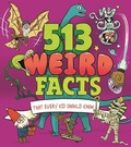 Cover: 513 Weird Facts That Every Kid Should Know - Arcturus Editions