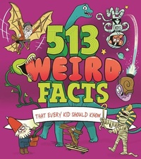 Abbildung von: 513 Weird Facts That Every Kid Should Know - Arcturus Editions