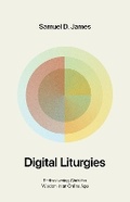 Cover: Digital Liturgies - Crossway Books