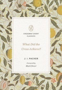 Enlarge image Cover: What Did the Cross Achieve? - Crossway Books