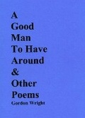 Cover: A Good Man to Have Around & Other Poems - Blackford Glen Books