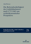 Cover: Die Reformbed&uuml;rftigkeit des Lichtbildschutzes nach &sect; 72 UrhG aus rechts&ouml;konomischer Perspektive - Peter Lang Verlag