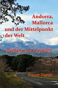 Abbildung von: Andorra, Mallorca und der Mittelpunkt der Welt - Mythen und Legenden - epubli
