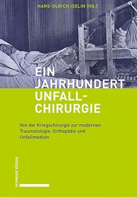 Abbildung von: Ein Jahrhundert Unfallchirurgie - Schwabe Verlagsgruppe AG Schwabe Verlag