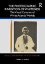 Cover: The Photographic Invention of Whiteness - Routledge