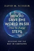 Cover: How to Save the World in Six (Not So Easy) Steps - Post Hill Press