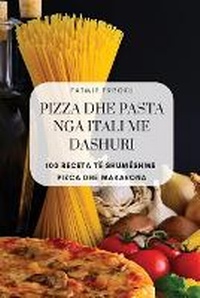 Abbildung von: Pizza Dhe Pasta Nga Itali Me Dashuri - Fatmir Frroku