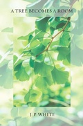 Cover: A Tree Becomes a Room - White Pine Press