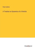 Cover: A Treatise on Dynamics of a Particle - Anatiposi Verlag