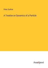 Enlarge image Cover: A Treatise on Dynamics of a Particle - Anatiposi Verlag