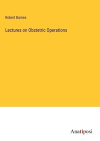 Enlarge image Cover: Lectures on Obstetric Operations - Anatiposi Verlag
