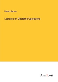 Enlarge image Cover: Lectures on Obstetric Operations - Anatiposi Verlag