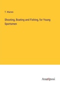 Cover: Shooting, Boating and Fishing, for Young Sportsmen - Anatiposi Verlag