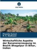 Cover: Wirtschaftliche Aspekte der Bananenerzeugung im Bezirk Bhagalpur in Bihar, Indien - Verlag Unser Wissen