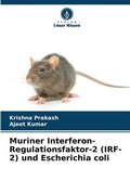 Cover: Muriner Interferon-Regulationsfaktor-2 (IRF-2) und Escherichia coli - Verlag Unser Wissen