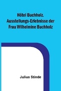 Cover: Hotel Buchholz. Ausstellungs-Erlebnisse der Frau Wilhelmine Buchholz - ALPHA EDITION