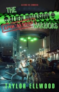 Cover: The Alien Invasion Apocalypse Warriors (The Zombie Apocalypse Call Center, #10) - Taylor Ellwood