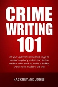 Cover: Crime Writing 101 - All Your Questions Answered (How To Write A Winning Fiction Book Outline) - Hackney and Jones Publishing