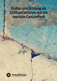 Abbildung von: Kultur und Bildung als Einflussfaktoren auf die mentale Gesundheit - tredition