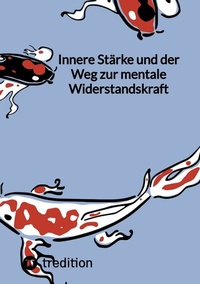 Abbildung von: Innere Stärke und der Weg zur mentale Widerstandskraft - tredition