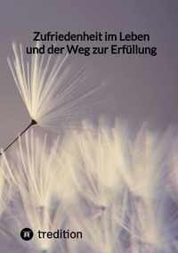 Abbildung von: Zufriedenheit im Leben und der Weg zur Erfüllung - tredition