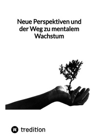 Abbildung von: Neue Perspektiven und der Weg zu mentalem Wachstum - tredition