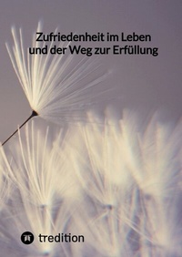 Abbildung von: Zufriedenheit im Leben und der Weg zur Erfüllung - tredition