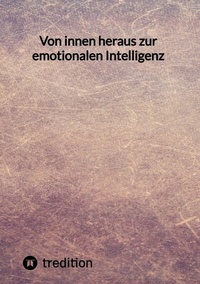 Abbildung von: Von innen heraus zur emotionalen Intelligenz - tredition