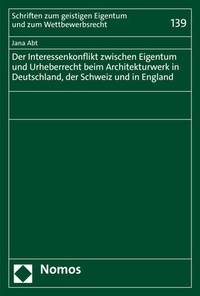 Abbildung von: Der Interessenkonflikt zwischen Eigentum und Urheberrecht beim Architekturwerk in Deutschland, der Schweiz und in England - Nomos