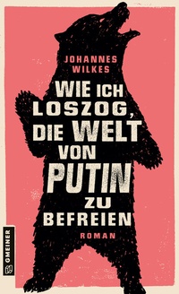 Abbildung von: Wie ich loszog, die Welt von Putin zu befreien - Gmeiner-Verlag