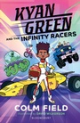 Cover: Kyan Green and the Infinity Racers - Bloomsbury Childrens Books