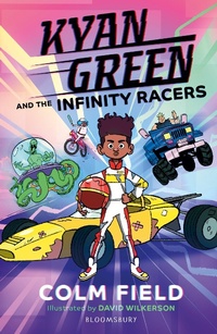 Enlarge image Cover: Kyan Green and the Infinity Racers - Bloomsbury Childrens Books