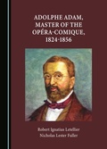 Cover: Adolphe Adam, Master of the Opera-Comique, 1824-1856 - Cambridge Scholars Publishing