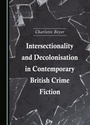 Cover: Intersectionality and Decolonisation in Contemporary British Crime Fiction - Cambridge Scholars Publishing
