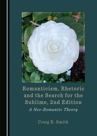 Abbildung von: Romanticism, Rhetoric and the Search for the Sublime, 2nd Edition - Cambridge Scholars Publishing