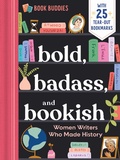 Cover: Bold, Badass, and Bookish: Women Writers Who Made History - Sourcebooks, Inc