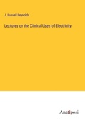 Cover: Lectures on the Clinical Uses of Electricity - Anatiposi Verlag